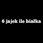 6 jajek ile białka