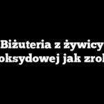 Biżuteria z żywicy epoksydowej jak zrobić