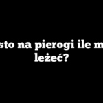Ciasto na pierogi ile może leżeć?