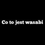 Co to jest wasabi