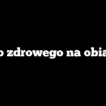 Co zdrowego na obiad