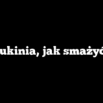 Cukinia, jak smażyć?