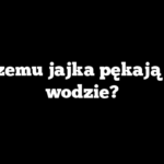 Czemu jajka pękają w wodzie?