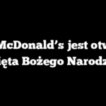 Czy McDonald’s jest otwarty w Święta Bożego Narodzenia?