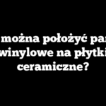 Czy można położyć panele winylowe na płytki ceramiczne?