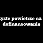 Czyste powietrze na co dofinansowanie