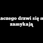 Dlaczego drzwi się nie zamykają