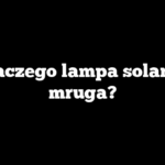 Dlaczego lampa solarna mruga?