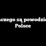Dlaczego są powodzie w Polsce