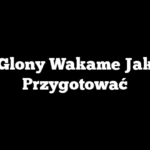 Glony Wakame Jak Przygotować