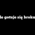 Ile gotuje się brokuł