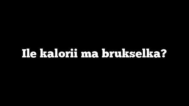 Ile kalorii ma brukselka?