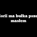 Ile kalorii ma bułka pszenna z masłem