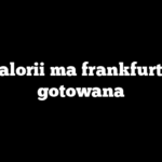 Ile kalorii ma frankfurterka gotowana