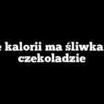 Ile kalorii ma śliwka w czekoladzie