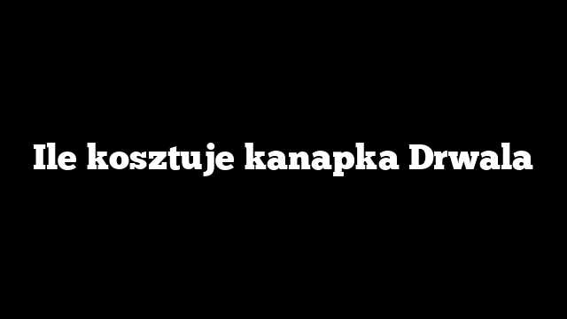 Ile kosztuje kanapka Drwala