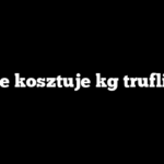 Ile kosztuje kg trufli?