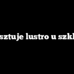 Ile kosztuje lustro u szklarza?