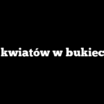 Ile kwiatów w bukiecie?