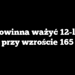 Ile powinna ważyć 12-latka przy wzroście 165