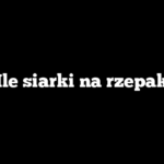 Ile siarki na rzepak