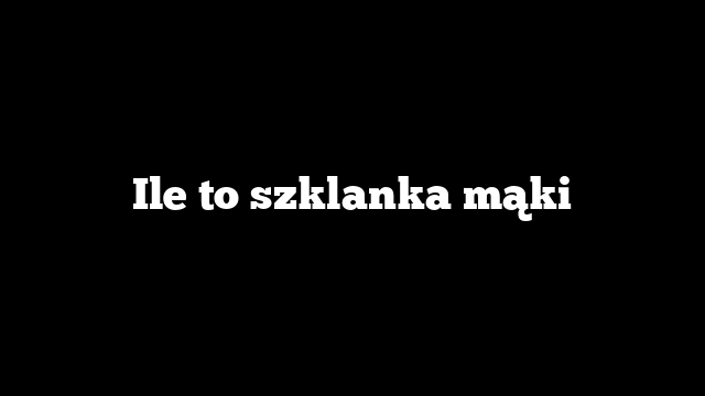 Ile to szklanka mąki
