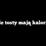 Ile tosty mają kalorii