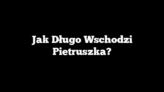 Jak Długo Wschodzi Pietruszka?