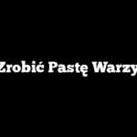 Jak Zrobić Pastę Warzywną