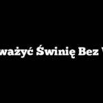 Jak Zważyć Świnię Bez Wagi?
