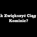 Jak Zwiększyć Ciąg w Kominie?