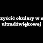 Jak czyścić okulary w myjce ultradźwiękowej