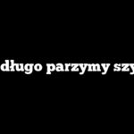 Jak długo parzymy szynki