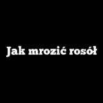 Jak mrozić rosół