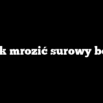 Jak mrozić surowy bób