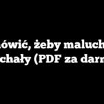 Jak mówić, żeby maluchy nas słuchały (PDF za darmo)