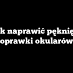 Jak naprawić pęknięte oprawki okularów
