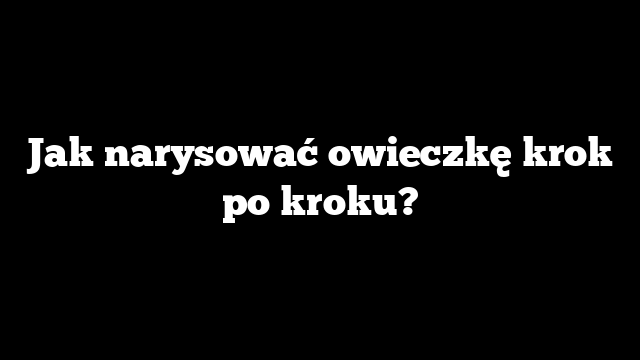 Jak narysować owieczkę krok po kroku?