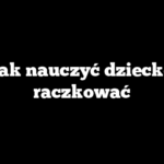 Jak nauczyć dziecko raczkować