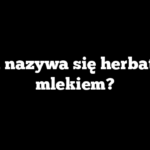 Jak nazywa się herbata z mlekiem?