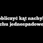 Jak obliczyć kąt nachylenia dachu jednospadowego