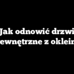 Jak odnowić drzwi wewnętrzne z okleiny