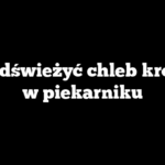 Jak odświeżyć chleb krojony w piekarniku