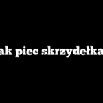 Jak piec skrzydełka?