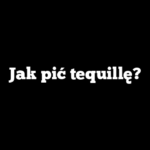 Jak pić tequillę?