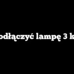 Jak podłączyć lampę 3 kable?
