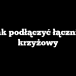 Jak podłączyć łącznik krzyżowy