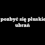 Jak pozbyć się pluskiew z ubrań