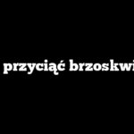 Jak przyciąć brzoskwinie