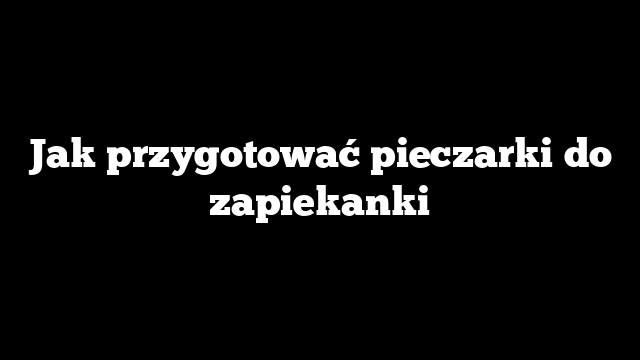 Jak przygotować pieczarki do zapiekanki
